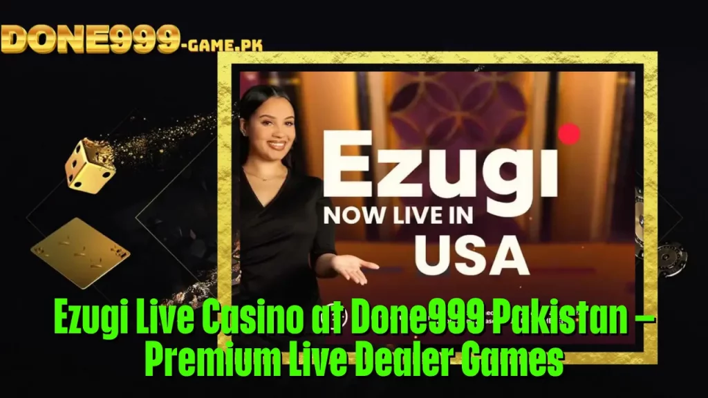 Ezugi Live Casino at Done999 Pakistan – Premium Live Dealer Games 1 Ezugi Live Casino at Done999 Pakistan – Premium Live Dealer Games