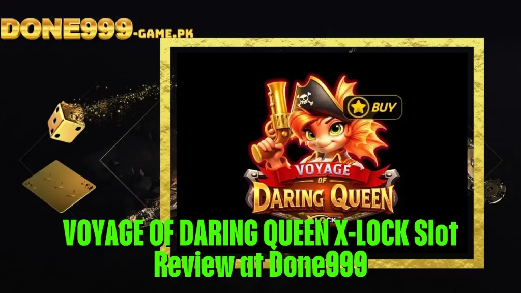 VOYAGE OF DARING QUEEN X-LOCK Slot Review at Done999 15 VOYAGE OF DARING QUEEN X-LOCK Slot Review at Done999